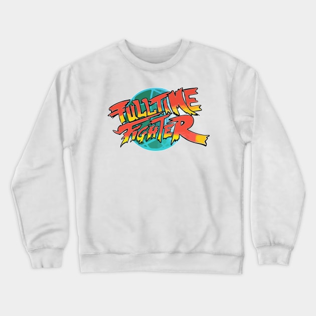 Fulltime Fighter Crewneck Sweatshirt by SavageRootsMMA